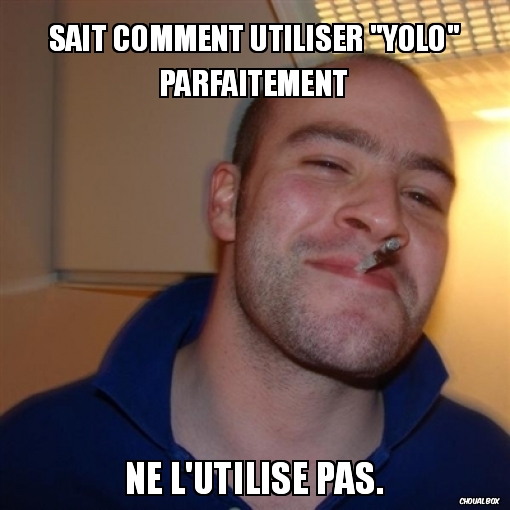 Sait comment utiliser \"yolo\" parfaitement