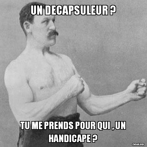 Un décapsuleur ?