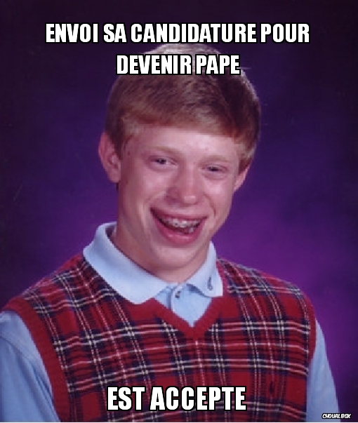 envoi sa candidature pour devenir pape