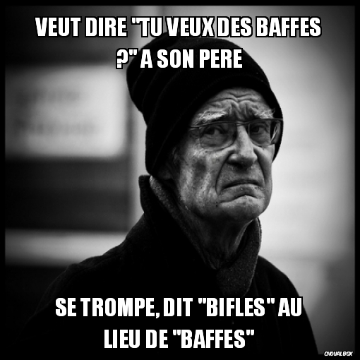 Tu veux des baffes ?