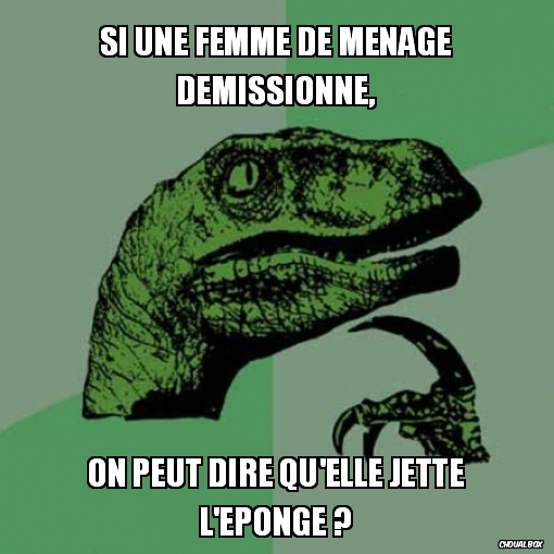 Si une femme de ménage démissionne,