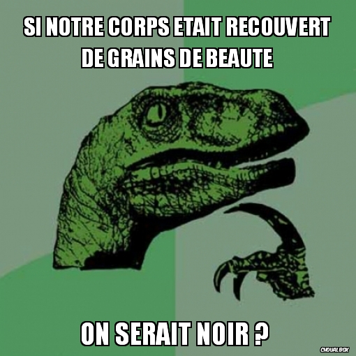 Si notre corps était recouvert de grains de beauté