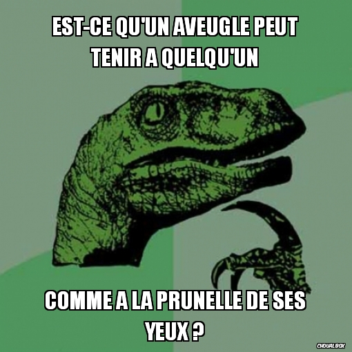 Est-ce qu\'un aveugle peut tenir à quelqu\'un