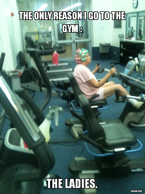 The only reason I go to the gym :