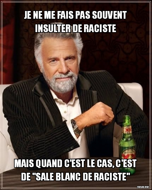 Je ne me fais pas souvent insulter de raciste
