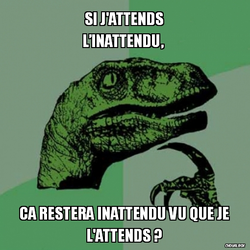 Si j\'attends l\'inattendu...