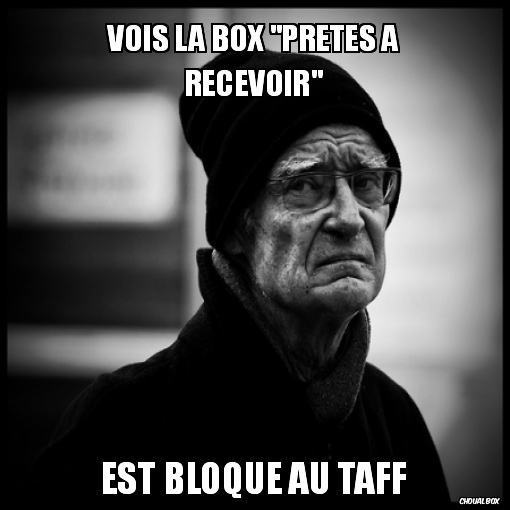 Vois la box \"prêtes à recevoir\"