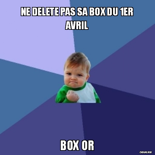 Ne delete pas sa box du 1er avril