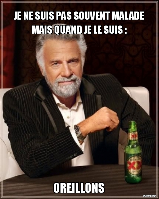 Je ne suis pas souvent malade mais quand je le suis :