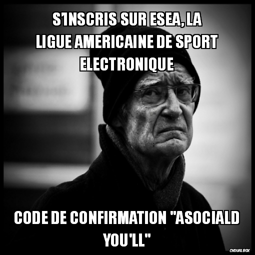 [TS] S\'inscris sur ESEA