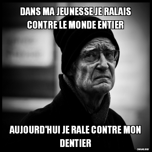 Dans ma jeunesse je ralais contre le monde entier