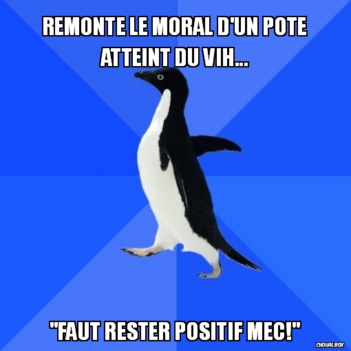 Remonte le moral d\'un pote atteint du VIH...