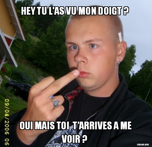 Hey tu l\'as vu mon doigt ? 