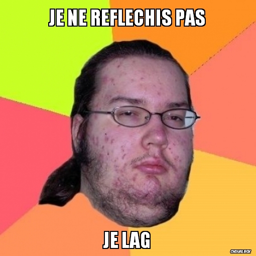 Je ne réfléchis pas