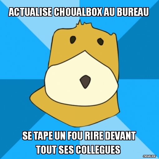 Actualise Choualbox au bureau