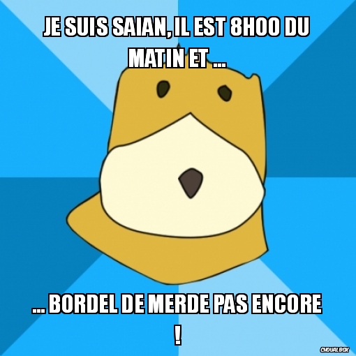 Je suis Saian, il est 8h00 du matin et ...