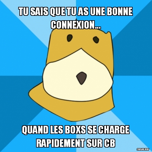 Tu sais que tu as une bonne connexion...