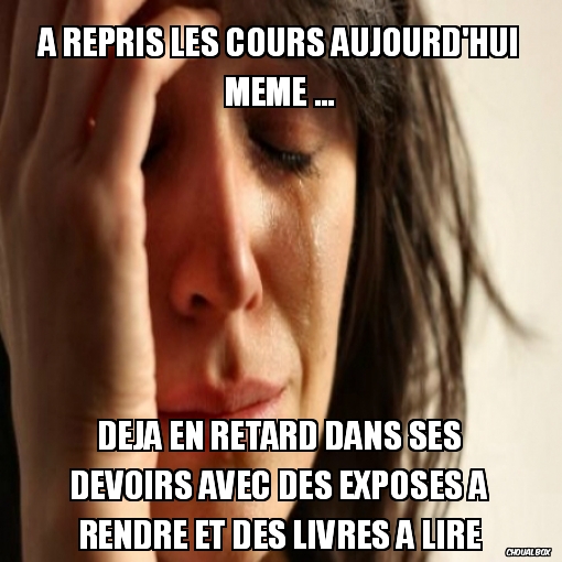 A repris les cours aujourd\'hui même ... [First World Problems]