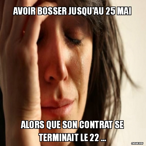 Avoir bossé jusqu\'au 25 mai