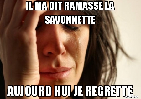 Il ma dit ramasse la savonnette
