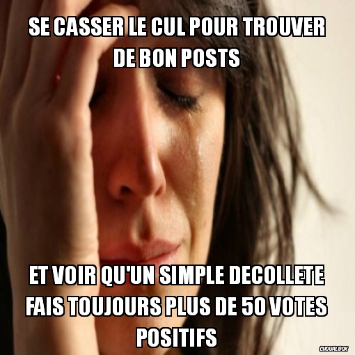 se casser le cul pour trouver de bon posts