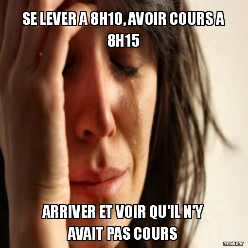 Se lever à 8h10, avoir cours à 8h15