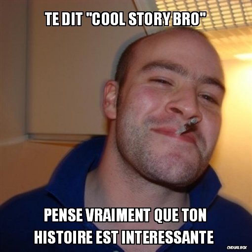 Cool story bro