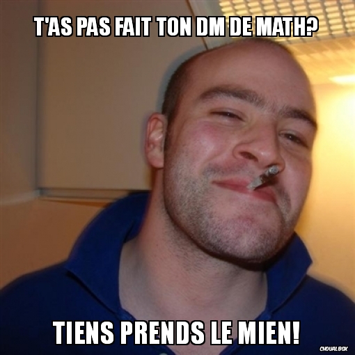 Fallait me dire je te l\'aurais passé plus tôt!