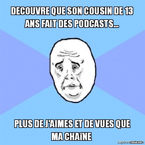 Découvre que son cousin de 13 ans fait des podcasts...