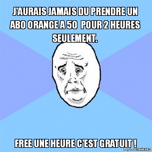 J\'aurais jamais du prendre un abo orange à 50  pour 2 heures seulemen
