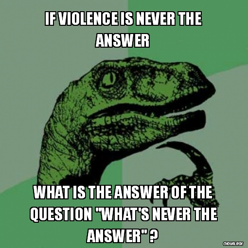 If violence is never the answer
