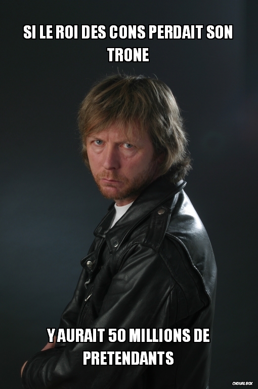 Si le roi des cons perdait son trone