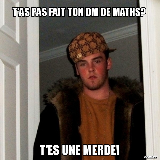 T\'avais qu\'à travailler!