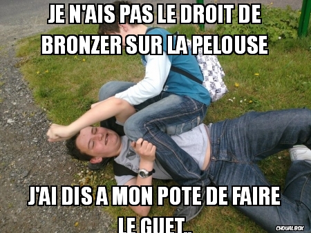 Je n\'ais pas le droit de bronzer sur la pelouse