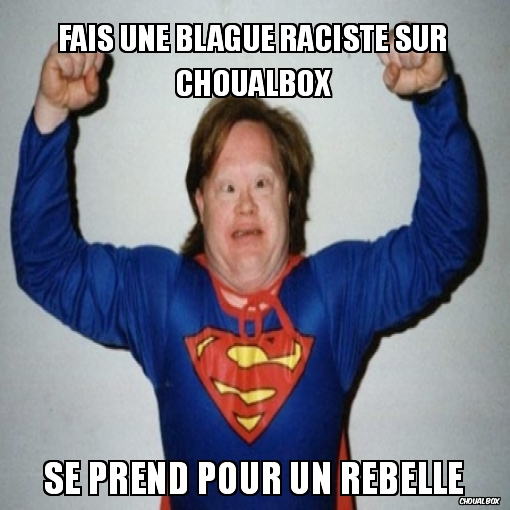 Fais une blague raciste sur choualbox