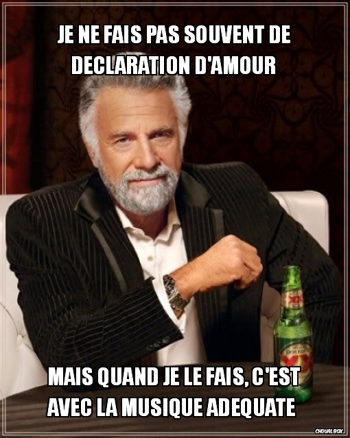 Je ne fais pas souvent de déclaration d\'amour