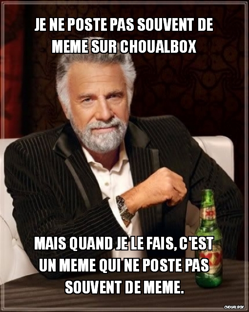 Je ne poste pas souvent de meme sur Choualbox