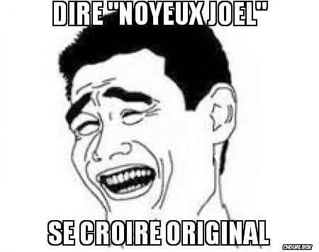 Dire \"Noyeux joel\"
