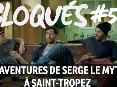 Bloqués #53 - Les aventures de Serge le mytho à Saint-Tropez