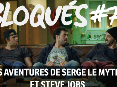 Bloqués #71 - Les aventures de Serge le Mytho et Steve Jobs