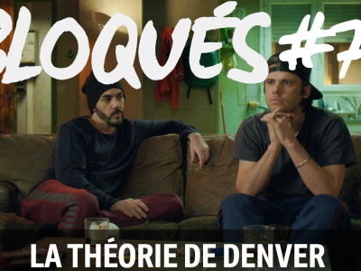 Bloqués #72 - La théorie de Denver