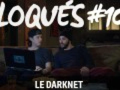 Bloqués #102 - Le darknet