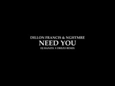Dillon Francis &amp; NGHTMRE - Need You (DJ Hanzel &amp; Drezo Remix)