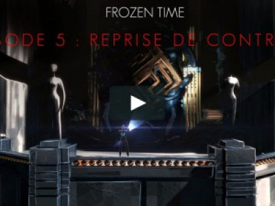 Frozen Time - Episode 5 : &quot;Reprise de contrôle&quot; (fin)